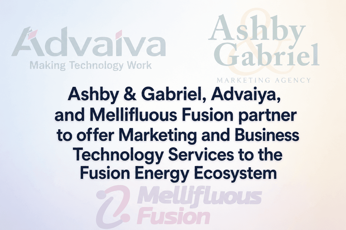 Ashby & Gabriel, Advaiya, and Mellifluous Fusion Partner to Offer Marketing and Business Technology Services to Fusion Energy Ecosystem