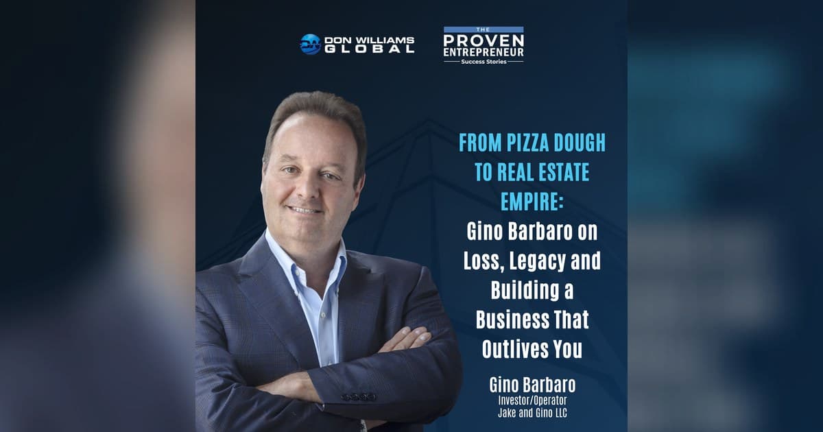 Gino Barbaro on Building a Business That Outlives You: From Pizza Dough to Real Estate Empire