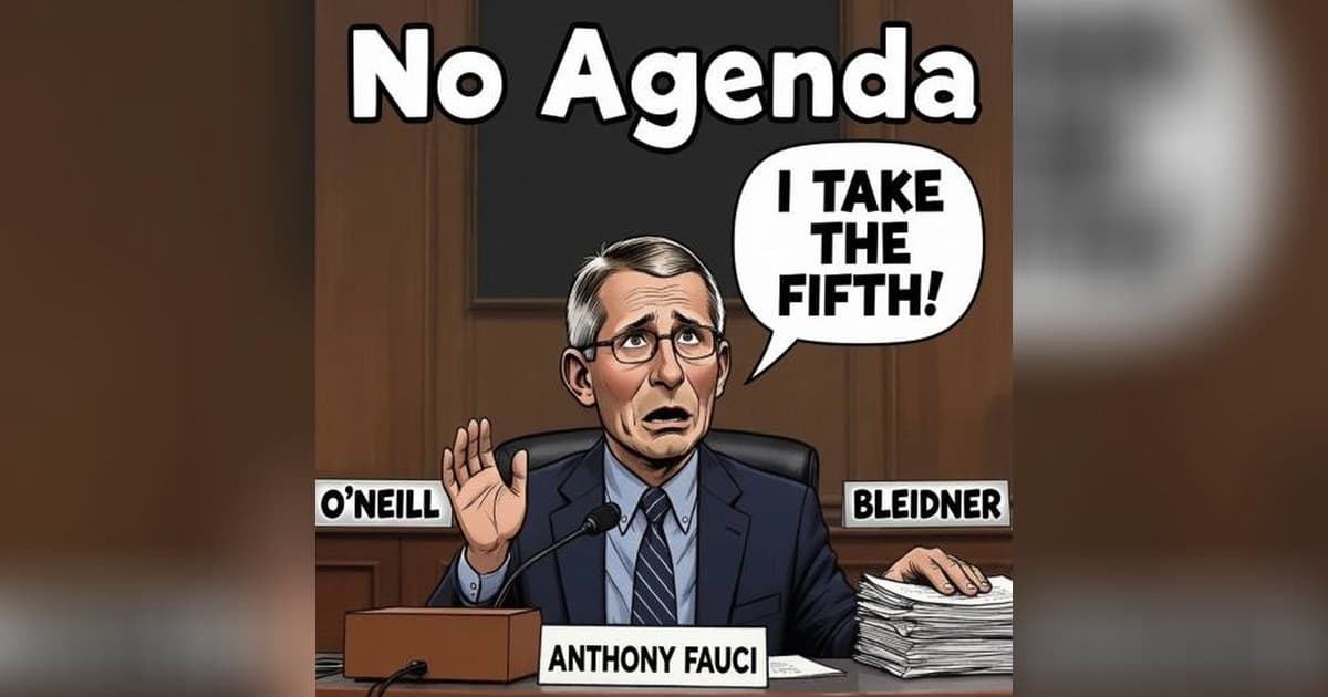Fauci's Fifth Amendment Spectacle and AI Warnings Dominate No Agenda's Guest-Hosted Episode