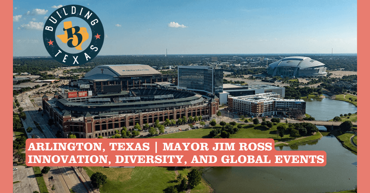 Arlington Mayor Jim Ross Outlines Vision for Growth and Innovation on The Building Texas Show